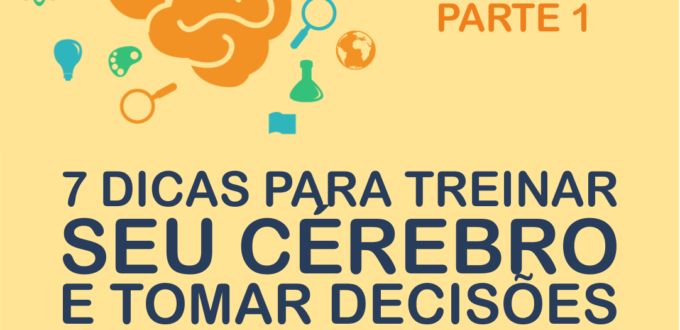 7 DICAS PARA TREINAR SEU CÉREBRO E TOMAR DECISÕES MELHORES