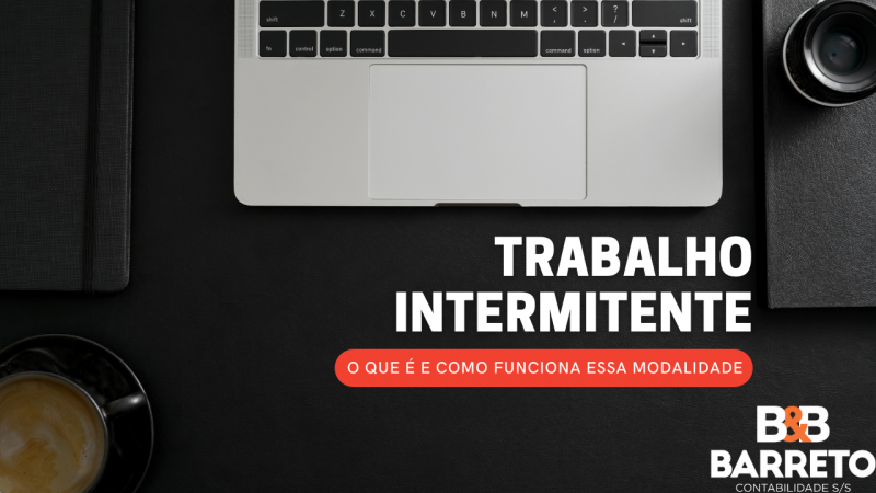 TRABALHO INTERMITENTE: O QUE É E COMO FUNCIONA ESSA MODALIDADE