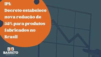 IPI: Decreto estabelece nova redução de 35% para produtos fabricados no Brasil
