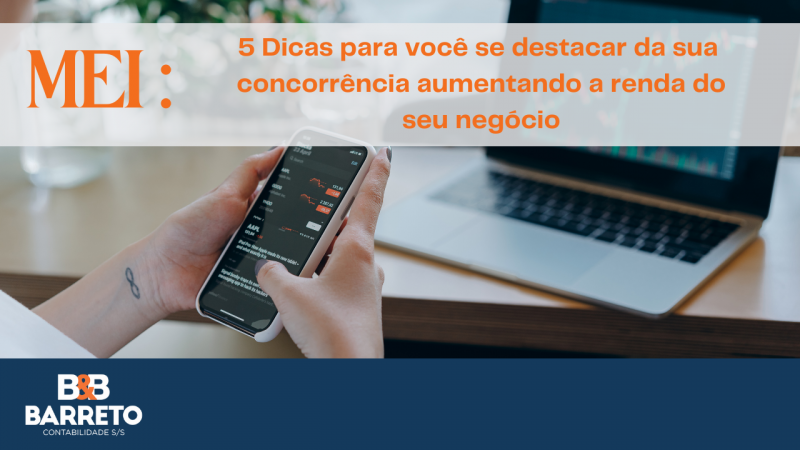 Mei: 5 Dicas para você se destacar da sua concorrência, aumentando a renda do seu negócio