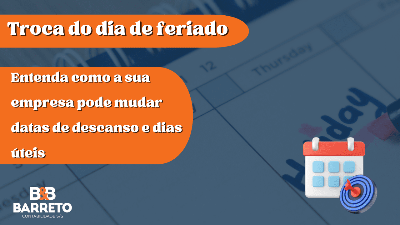 Troca do dia de feriado, entenda como a sua empresa pode mudar datas de descanso e dias úteis